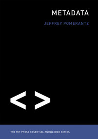 Metadata by Jeffrey Pomerantz, 9780262528511