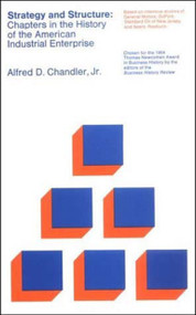 Strategy and Structure (Chapters in the History of the American Industrial Enterprise) by Alfred D.  Chandler, Jr., 9780262530095