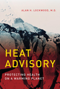 Heat Advisory (Protecting Health on a Warming Planet) by Alan H. Lockwood, 9780262534482