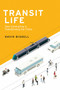 Transit Life (How Commuting Is Transforming Our Cities) by David Bissell, 9780262534963