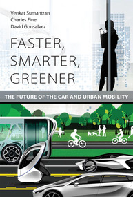 Faster, Smarter, Greener (The Future of the Car and Urban Mobility) by Venkat Sumantran, Charles Fine, David Gonsalvez, 9780262536202