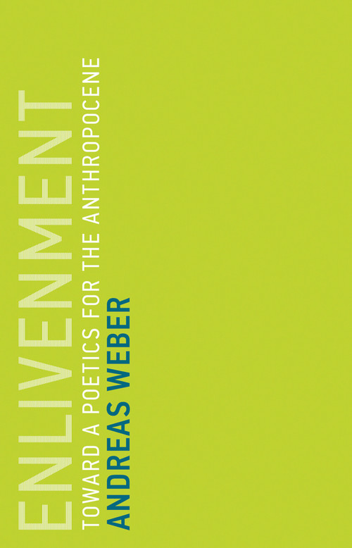 Enlivenment (Toward a Poetics for the Anthropocene) by Andreas Weber, 9780262536660