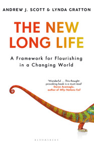 The New Long Life (A Framework for Flourishing in a Changing World) by Andrew J. Scott, Lynda Gratton, 9781635577143