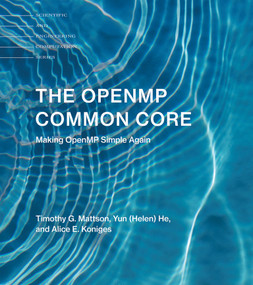 The OpenMP Common Core (Making OpenMP Simple Again) by Timothy G. Mattson, Yun (Helen) He, Alice E. Koniges, 9780262538862