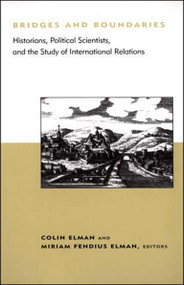 Bridges and Boundaries (Historians, Political Scientists, and the Study of International Relations) by Colin Elman, Miriam Fendius Elman, 9780262550390