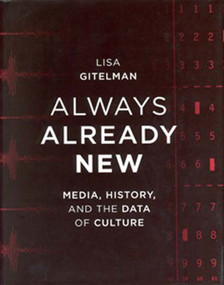 Always Already New (Media, History, and the Data of Culture) by Lisa Gitelman, 9780262572477
