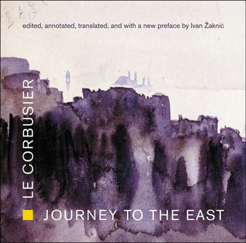 Journey to the East by Le Corbusier, Ivan Zaknic, 9780262622103