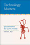 Technology Matters (Questions to Live With) by David E. Nye, 9780262640671