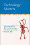 Technology Matters (Questions to Live With) by David E. Nye, 9780262640671