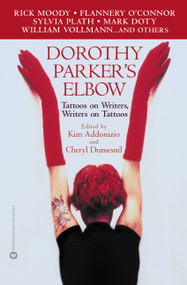 Dorothy Parker's Elbow (Tattoos on Writers, Writers on Tattoos) by Kim Addonizio, Cheryl Dumesnil, 9780446679046