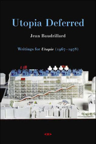 Utopia Deferred (Writings from Utopie (1967-1978)) by Jean Baudrillard, Stuart Kendall, 9781584350330