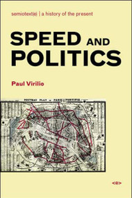 Speed and Politics, new edition by Paul Virilio, Benjamin H. Bratton, 9781584350408