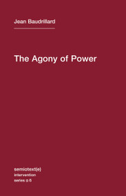 The Agony of Power by Jean Baudrillard, Sylvere Lotringer, 9781584350927