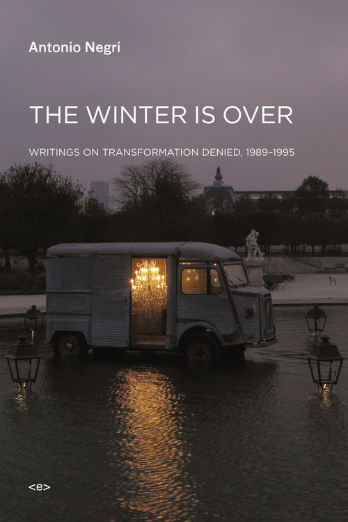 The Winter Is Over (Writings on Transformation Denied, 1989-1995) by Antonio Negri, Giuseppe Caccia, 9781584351214