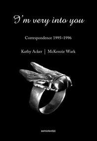 I'm Very into You (Correspondence 1995-1996) by Kathy Acker, McKenzie Wark, Matias Viegener, 9781584351641