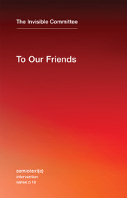 To Our Friends by The Invisible Committee, Robert Hurley, 9781584351672
