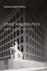 State and Politics (Deleuze and Guattari on Marx) by Guillaume Sibertin-Blanc, Ames Hodges, 9781584351764