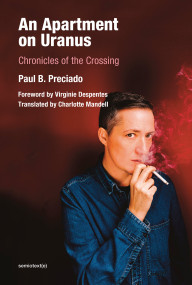 An Apartment on Uranus (Chronicles of the Crossing) by Paul B. Preciado, Virginie Despentes, 9781635901139