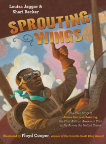Sprouting Wings (The True Story of James Herman Banning, the First African American Pilot to Fly Across the United States) by Louisa Jaggar, Shari Becker, Floyd Cooper, 9781984847621