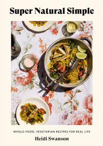 Super Natural Simple (Whole-Food, Vegetarian Recipes for Real Life [A Cookbook]) by Heidi Swanson, 9781984856883