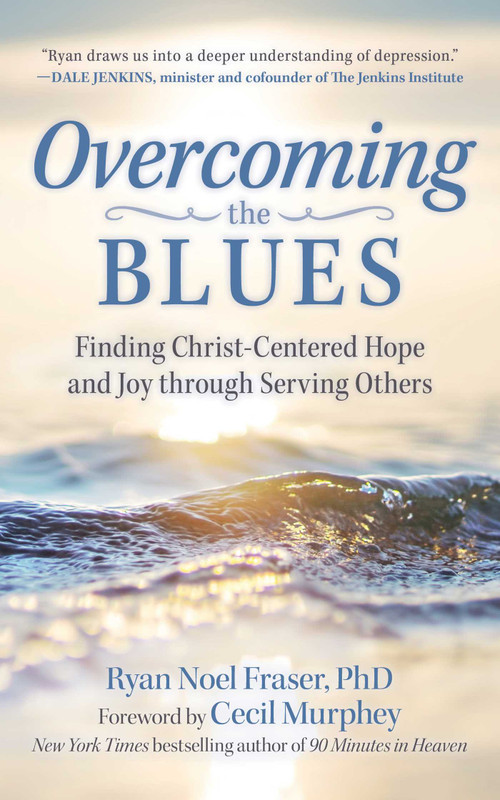 Overcoming the Blues (Finding Christ-Centered Hope and Joy through Serving Others) - 9781680997170 by Ryan Noel Fraser, Cecil Murphey, 9781680997170