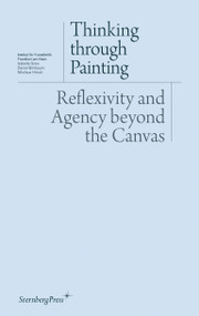 Thinking through Painting (Reflexivity and Agency beyond the Canvas) by Isabelle Graw, Daniel Birnbaum, Nikolaus Hirsch, 9783943365108