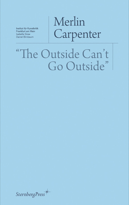 "The Outside Can't Go Outside" by Merlin Carpenter, 9783956792779