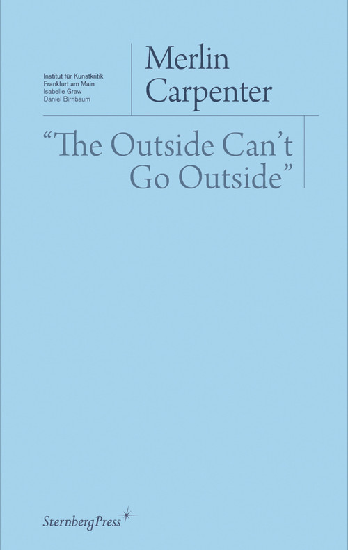 "The Outside Can't Go Outside" by Merlin Carpenter, 9783956792779