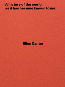 A history of the world as it has become known to me by Ellen Cantor, Lia Gangitano, Fatima Hellberg, Jamie Stevens, 9783956793233
