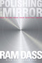 Polishing the Mirror (How to Live from Your Spiritual Heart) by Ram Dass, Rameshwar Das, Rameshwar Das, 9781622033805