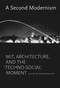A Second Modernism (MIT, Architecture, and the "Techno-Social" Moment) by Arindam Dutta, Stephanie Tuerk, Michael Kubo, Jennifer Yeesue Chuong, Irina Chernyakova, 9780262019859