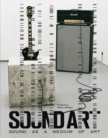 Sound Art (Sound as a Medium of Art) by Peter Weibel, 9780262029667