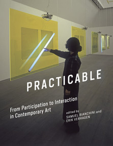 Practicable (From Participation to Interaction in Contemporary Art) by Samuel Bianchini, Erik Verhagen, 9780262034753