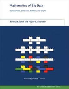 Mathematics of Big Data (Spreadsheets, Databases, Matrices, and Graphs) by Jeremy Kepner, Hayden Jananthan, Charles E. Leiserson, 9780262038393