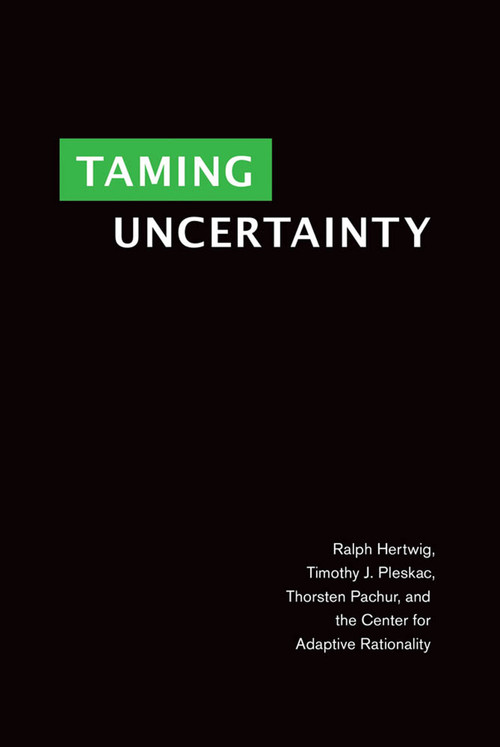 Taming Uncertainty by Ralph Hertwig, Timothy J. Pleskac, Thorsten Pachur, 9780262039871