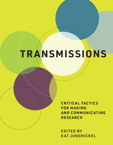 Transmissions (Critical Tactics for Making and Communicating Research) by Kat Jungnickel, 9780262043403