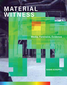 MATERIAL WITNESS (Media, Forensics, Evidence) by Susan Schuppli, 9780262043571