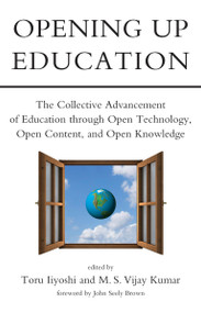 Opening Up Education (The Collective Advancement of Education through Open Technology, Open Content, and Open Knowledge) by Toru Iiyoshi, M.S. Vijay Kumar, John Seely Brown, 9780262515016