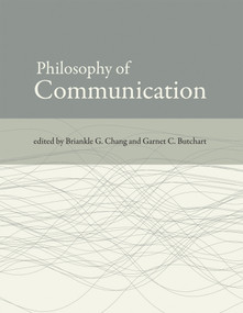 Philosophy of Communication by Briankle G. Chang, Garnet C. Butchart, 9780262516976