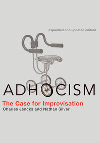 Adhocism, expanded and updated edition (The Case for Improvisation) by Charles Jencks, Nathan Silver, 9780262518444