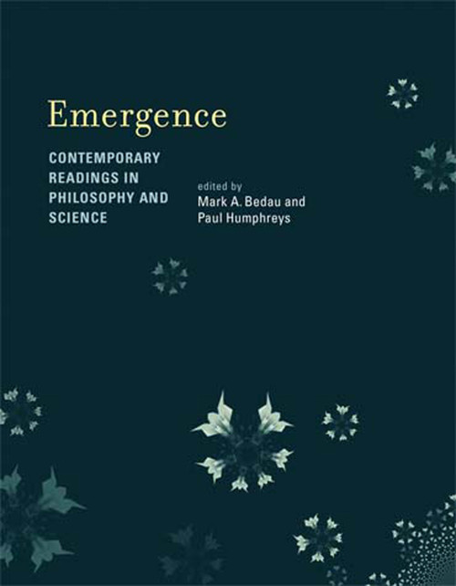 Emergence (Contemporary Readings in Philosophy and Science) by Mark A. Bedau, Paul Humphreys, 9780262524759
