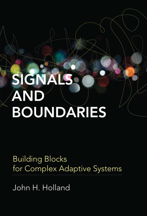Signals and Boundaries (Building Blocks for Complex Adaptive Systems) by John H. Holland, 9780262525930