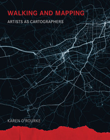 Walking and Mapping (Artists as Cartographers) by Karen O'Rourke, 9780262528955