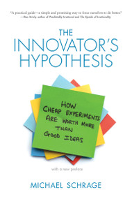 The Innovator's Hypothesis (How Cheap Experiments Are Worth More than Good Ideas) by Michael Schrage, 9780262528962