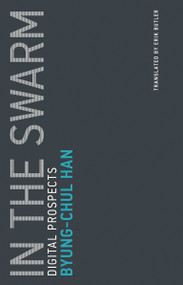 In the Swarm (Digital Prospects) by Byung-Chul Han, Erik Butler, 9780262533362