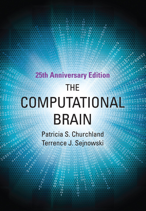 The Computational Brain, 25th Anniversary Edition by Patricia S. Churchland, Terrence J. Sejnowski, 9780262533393