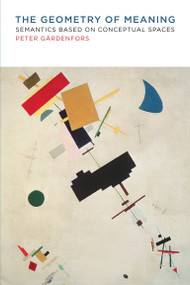 The Geometry of Meaning (Semantics Based on Conceptual Spaces) by Peter Gardenfors, 9780262533751