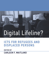 Digital Lifeline? (ICTs for Refugees and Displaced Persons) by Carleen Maitland, 9780262535083