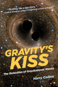 Gravity's Kiss (The Detection of Gravitational Waves) by Harry Collins, 9780262535120