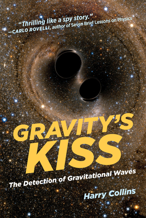 Gravity's Kiss (The Detection of Gravitational Waves) by Harry Collins, 9780262535120